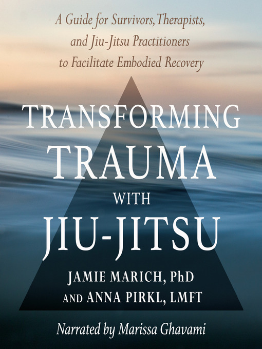 Title details for Transforming Trauma with Jiu-Jitsu by Jamie Marich, PHD - Available